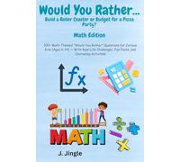 Would You Rather...Math Edition: 100+ Math-Themed "Would You Rather" Questions for Curious Kids (Ages 6-14) | 6 x 9 inches, 110 pages | With Real-Life Challenges, Fun Facts, and Journaling Activities