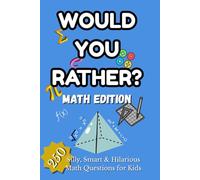 Would You Rather? Math Edition: Fun Math Questions, Brain Teasers and 250 Hilarious Choices for Kids: Interactive Activity Game for Learning Numbers, Critical Thinking & Family Fun