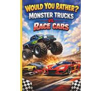 Would You Rather? Monster Trucks vs. Race Cars: A Fun and Interactive Question Game Book for Kids Who Love Monster Trucks, Race Cars, and High-Speed Adventures (Ages 6-10)