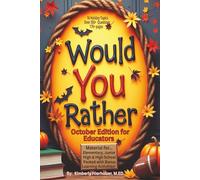 Would You Rather October Edition for Educators: 16 Holiday Topics- Over 350 Questions||Material for Elementary, Junior High, and High School- Bonus ... More (Would You Rather for Educators Series)