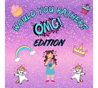 Would You Rather OMG Edition: A Hilarious Would You Rather Book for Tween Girls