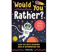 Would You Rather? Outer Space Edition: Blast Off Into a Hilarious Game of Astronomical Fun