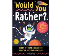 Would You Rather? Outer Space Edition : Blast Off into a Hilarious Game of Astronomical Fun