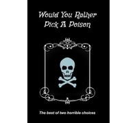 WOULD YOU RATHER? Pick A Poison: Make Your Choice Between Two Terrible Outcomes