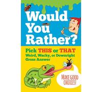 Would You Rather? Pick THIS or THAT Weird, Wacky, or Downright Gross Answer