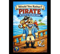 Would You Rather? Pirate Adventure Book for Kids: A Coloring & Activity Adventure with Mazes, Puzzles, and Pirate Facts for Kids Ages 8-12