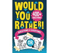 Would You Rather Questions 4 Everyone!: Hilarious, funny, silly, easy, hard, and challenging would you rather questions for kids, adults, teens, boys, and girls!