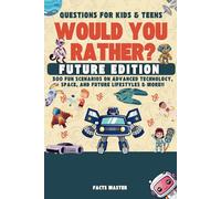 Would You Rather Questions for Kids & teens: Future Edition: : 300 Fun Scenarios on Advanced Technology, Space, and Future Lifestyles & more!! (- would You Rather for kids , teens & family)
