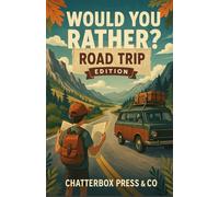 Would You Rather? Road Trip Edition: Silly, Hilarious, and Totally Wild Travel Questions for Kids, Families & Long Car Rides!