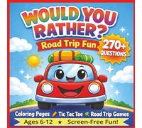 Would You Rather? : Road Trip Fun: Coloring Pages, Tic Tac Toe, Road Trip Games