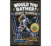Would You Rather? Robot Rampage: 200 Totally Awesome Questions for Kids