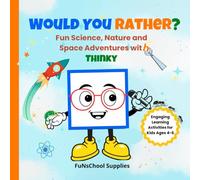 Would You Rather? Science, Nature & Space Adventures for Kids: Fun And Educational Activity Book with Thinky - A Friendly, Curious, and Engaging Guide for Kids! | Ages 4-6 | Color Edition