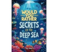 Would You Rather: Secrets of the Deep Sea: Unveil the Magic of the Unknown Ocean Worlds