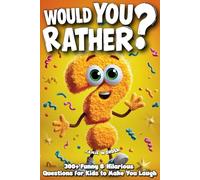 Would You Rather?: Silly, Funny & Totally Random Edition for Kids Ages 8-12: 300+ Hilarious Questions to Make You Laugh - Perfect for Road Trips, ... Fun (Wonderfully Wacky by Jamie Wonder)