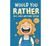 Would You Rather: Silly, Gross and Funny Edition: 200+ Hilarious Questions for Kids Ages 6-10 to Spark Laughter, Imagination and Goofy Fun