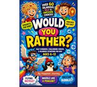 Would You Rather? Silly Scenarios, Challenging Choices, and Hilarious Situations for Kids