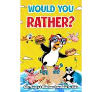 Would You Rather? Silly, Sunny & Hilarious Questions for Kids: The Ultimate Summer Game Book for Laugh-Out-Loud Road Trips, Holidays & Screen-Free Fun!