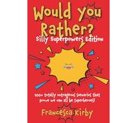 Would You Rather? Silly Superpowers Edition: 100+ totally outrageous scenarios that prove we can all be superheroes! (Would You Rather? Fun Edition Series by Giggle Kids Books)