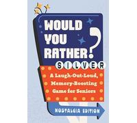Would You Rather? Silver: A Laugh-Out-Loud, Memory-Boosting Game for Seniors