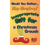 Would You Rather... Skip Christmas?: Inappropriate Gift for a Christmas Grouch (and Coworkers)