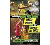 Would You Rather Snag the Most Steals or Block the Most Shots?: Questions about Pro Basketball (Sports Illustrated Kids: Would You Rather?)