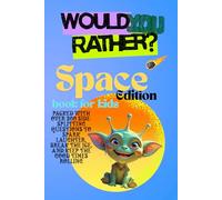 Would you rather Space edition for kids: Packed with over 300 Side-Splitting Questions To Spark Laughter, Break The Ice And Keep The Good Times Rolling/ For Kids And Teens/ Families/ Friends