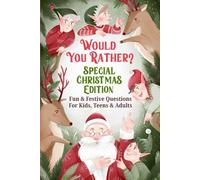 Would You Rather? Special Christmas Edition: Fun & Festive Questions For Kids, Teens & Adults
