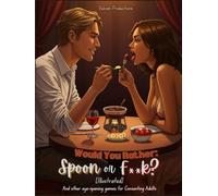 Would You Rather: Spoon or F**k? [Illustrated]: And other eye-opening games and activities for Consenting Adults