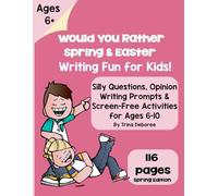 Would You Rather? Spring & Easter Writing Fun for Kids: Silly Questions, Opinion Writing Prompts & Screen-Free Activities for Ages 6-10 (Hilarious Would You Rather? This or That Fun Writing for Kids)