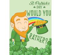 Would You Rather St Patrick's Day: A Fun and Interactive St Patrick's Day Gift for Family, Relaxing, Hilarious and Cute Question & Answer Game Book, ... Books: Would You Rather St Patrick's Day