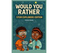 Would You Rather: STEM Explorers Edition: A Brilliant, Brain-Boosting Game Book for Black Kids Who Love to Ask Big Questions, Build Bold Ideas, and Explore Beyond the Stars!