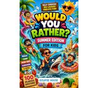 Would You Rather? Summer Edition for Kids: 100 Hilarious Summer Would You Rather Questions for Family Game Nights, Road Trips, Beach Vacations, and ... Days & Summer Camp, Laugh-Out-Loud Questions