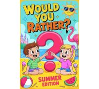Would You Rather? Summer Edition for Kids: Hilarious Summer-Themed Questions for Laughs, Imagination, and Endless Vacation Fun