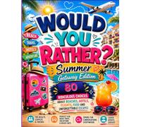 Would You Rather?: Summer Getaway Edition: 80 Ridiculous Choices About Beaches, Hotels, Flights, Food and Unforgettable Escapes
