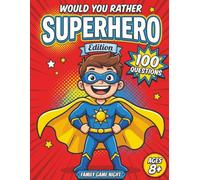 Would You Rather: Superhero Edition: 100 Epic Superhero Would You Rather Questions for Family Game Night, Road Trips & Sleepovers - A Screen-Free ... the Day (Ages 8+) (The Rather Fun Collection)