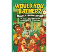 Would You Rather? Teacher’s Lounge Edition: The Sassy Survival Game for Exhausted Educators