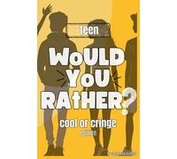 Would You Rather? Teen Cool or Cringe Edition: Totally Weird, Awkward, and Hilarious Choices for Teenagers