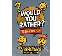 Would You Rather? Teen Edition: +150 Hilarious, Gross, and Mind-Bending Questions to Make Teens Laugh, Think, and Share (Sleepover games)