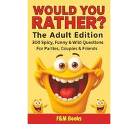 Would You Rather? The Adult Edition: 300 Spicy, Funny & Wild Questions to Heat Up Parties, Game Nights & Date Nights