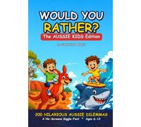 Would You Rather? The Aussie Kids Edition: 200 Hilarious Australian Dilemmas for Kids Ages 6-12 (A No-Screens Giggle-Fest for Road Trips, Sleepovers & the Whole Family)