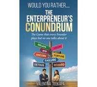 Would You Rather: the Entrepreneur's Conundrum: 150+ Dilemmas for Smarter Decisions, Bold Leadership, and Business Growth