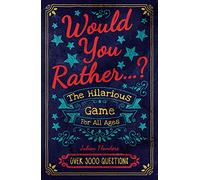 Would You Rather...? The Hilarious Game for All Ages: Over 3000 Questions