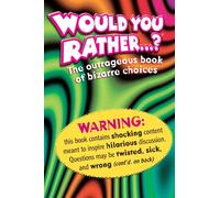 Would You Rather: The Outrageous Book of Bizarre Choices