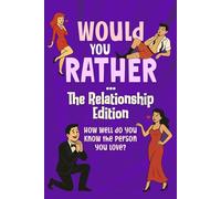 Would You Rather…the Relationship Edition: How well do you know the person you love?