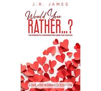 Would You Rather...? The Romantic Conversation Game for Couples: Love and Romance Edition