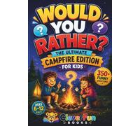 Would You Rather? The Ultimate CampFire Edition for Kids: 350+ Funny Questions, Wild Outdoor Dilemmas & Camping Challenges for Summer Camp, Family Trips, RV Adventures & Screen-Free Fun | Ages 6-12