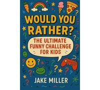 Would You Rather? The Ultimate Funny Challenge for Kids: The Perfect Gift for Kids Who Love to Laugh & Be Silly