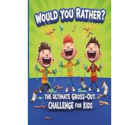 Would You Rather?: The Ultimate Gross-Out Challenge for Kids: 300+ Hilarious, Gross, and Silly Questions - A Laugh-Out-Loud Game Book Funny Jokes and Activities for Kids Ages 6-12!