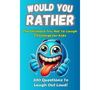 Would You Rather: The Ultimate Try-Not-to-Laugh Challenge for Kids: Packed with 300 Awesome, Silly, and Hilarious Questions & Laugh-Out-Loud Jokes for Endless Fun!