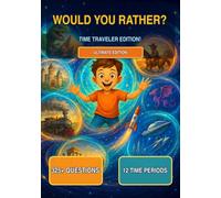 Would You Rather: Time Traveler Edition! - The Ultimate Adventure Through Time for Young Explorers: Over 300 Mind-Bending Time Travel Questions - ... (Funny Jokes and Activities - Ages 7-13)